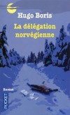 La délégation Norvégienne  -  René Derain aurait dû se fier à l’instinct de son chien. - BORIS HUGO  -  Roman - Boris Hugo - Libristo