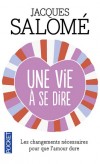Une vie à se dire - Comment préserver et protéger son couple par une bonne communication -  Jacques Salome -  Vie de famille, psychologie - SALOME Jacques - Libristo