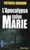 L'apocalypse selon Marie - Un talent exceptionnel de chasseuse de tueurs dépendent la vie d’une petite fille et l’avenir de l’humanité…  - GRAHAM PATRICK  - Thriller - Graham Patrick - Libristo