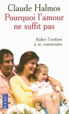 Pourquoi l'amour ne suffit pas - Aider l'enfant à se construire -  Calude Halmos -  Vie de famille, éducation, pédagogie - Halmos Claude - Libristo