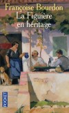 La Figuière en héritage - 	  En 1877, lorsque Mélanie découvre la Figuière, c’est une révélation. Avec sa tonnelle et ses fenêtres sur le Ventoux, - BOURDON FRANCOISE  - Roman, terroir, Provence, France, Europe - Bourdon Françoise - Libristo