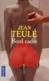 Bord cadre - L'Amour, même le plus fort, peut-il survivre à la plus extrême franchise ? - TEULE JEAN   - Roman - Teulé Jean - Libristo