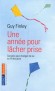 Une année pour lacher prise - Conseil pour changer de vie au fil des jours - Une année pour casser les chaînes et avancer sereinement sur le chemin de la vie  -  Guy Finley -  Psychologie, vie de famille - Guy Finley