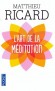  L'art de la méditation - Pourquoi méditer ? Sur quoi ? Comment ?   -  Matthieu Ricard  -  Religion, spiritualité - Matthieu Ricard