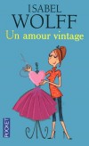 Un amour vintage -  Phoebe s'est enfin lancée ! La voilà heureuse propriétaire d'une boutique de vêtements vintage. - Elisabeth Wolff -  Roman, humour - Wolff Isabel - Libristo