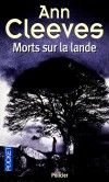Morts sur la lande -  La côte nord de l'Angleterre. 	  Le petit village d'Elvet est sous le choc : Jeanie Long s'est suicidée. - Ann Cleeves -  Policier, noir - Cleeves Ann - Libristo