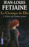Les chroniques des Elfes   -  T2   -  L'elfe des terres noires - Jean-Louis Fetjaine -  Fantastique - FETJAINE Jean-Louis - Libristo
