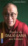 Paroles du dalai-Lama aux femmes - À toutes, il a délivré un message unique et capital : « Demain sera l’âge de la femme. » - Catherine Barry - Spiritualité, religion, bouddhisme - Barry Catherine - Libristo