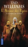  L'Arcane des Epées -  Tome 7 -  L'ombre de la roue  -   Le camp du prince Josua, dernier des Alliers, et soumis à un assaut brutal par les Norns, séides du Roi de l'Orage - Tad Williams  -  Fantastique - WILLIAMS Tad - Libristo