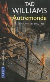  Autremonde  - Tome 7  - Le chant des spectres   -  Autremonde, jeu vidéo en réseau de grande ampleur, est contrôlé par la Confrérie du Graal, - Tad Williams - Science fiction - WILLIAMS Tad - Libristo
