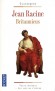 Britannicus  - Dans la période la plus violente de l’Histoire romaine, le fils d’Agrippine n’est encore qu’un monstre naissant - Jean Racine - Classique - Jean RACINE