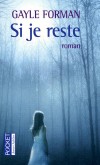 Si je reste - Mia a 17 ans. Un petit ami, rock star en herbe. Des parents excentriques. Des copains précieux. - FORMAN GAYLE - Roman, à partir de 13 ans - Forman Gayle - Libristo