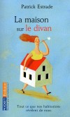  La maison sur le divan - Tout ce que nos habitations révèlent de nous -  Patrick Estrade, Fabrice Midal  -  Documents - Estrade Patrick - Libristo