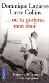 ... Ou tu porteras mon deuil - L'épopée de la guerre civile espagnole - Dominique Lapierre & Larry Collins -  Document, récit, Espagne - LAPIERRE Dominique - Libristo