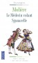 Le médecin volant / Sganarelle -  Sganerelle guérit une prétendue malade qui refuse le nigaud de mari que son père lui destine.  - Molière - Classique -  MOLIERE