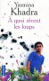 A quoi rêvent les loups - L'évolution tragique et sanglante de l'Algérie à la fin des années 80, à travers l'histoire de Nafa, un jeune chauffeur de maître algérois.- KHADRA YASMINA  - Roman - Yasmina Khadra