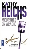 Meurtres en Acadie - Fillettes enlevées, cadavres sans nom, noms sans cadavre… L’Acadie et sa moisson de vieux squelettes ne sont pas de tout repos pour Temperance Brennan.  - Kathy Reichs -  Thriller - REICHS Kathy - Libristo