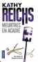 Meurtres en Acadie - Fillettes enlevées, cadavres sans nom, noms sans cadavre… L’Acadie et sa moisson de vieux squelettes ne sont pas de tout repos pour Temperance Brennan.  - Kathy Reichs -  Thriller - Kathy REICHS