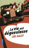  La vie est dégueulasse  -   Comment affronter le destin quand la société, la misère, la malchance vous entraînent dans le banditisme et le crime ?  - Léo Malet  -  Roman  - Malet Leo - Libristo