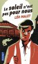 Le soleil n'est pas pour nous - Dans le Paris des années 1920, "époque de la joie de vivre" disait-on, le jeune Dédé Arnal crève de solitude, de misère et de vagabondage.  - Léo Malet  -  Roman - Leo Malet