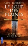 L'épopée de Gengis Khan - T1 - Le loup des plaines -( né vers 1155/1162-mort en 1227) - Fondateur de l'Empire mongol - La pitié et la faiblesse n'ont pas leur place dans les steppes d'Asie centrale. - IGGULDEN CONN  - Roman historique - Iggulden Conn - Libristo