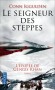 L'épopée de Gengis Khan ( 1155/1227) - Fondateur de l'Empire mongol   - T2 - Le seigneur des steppes - 	  L'appétit de conquête de Gengis Khan n'a plus aucune limite. - IGGULDEN CONN   - Roman historique - Conn Iggulden