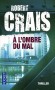 A l'ombre du mal - Suspecté d’avoir innocenté un serial-killer, Elvis Cole règle ses comptes… -  Robert Crais -  Thriller - Robert Crais