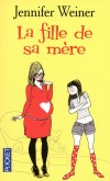 La fille de sa mère - J'ai survécu à une histoire d'amour calamiteuse qui m'a quand même offert une fille extraordinaire, Joy, j'assume enfin mes rondeurs - Jennifer Weiner -  Roman - Weiner Jennifer - Libristo