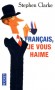  Français, je vous haime - Ce que les rosbifs pensent vraiment des froggies  -  Stephen Clarke - Documents, récits