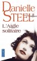 L'aigle solitaire - 1940. Quand Kate rencontre Joe, elle sait qu'il est l'homme de sa vie.- Danielle Steel - Roman sentimental