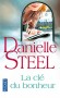 La clé du bonheur - Sarah hérite de la fortune d'un de ses clients qui souhaite qu'elle la consacre à un projet merveilleux, quel qu'il soit.- STEEL DANIELLE- Roman sentimental - Danielle Steel