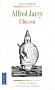 Ubu roi -  Alfred Jarry -   Le texte intégral présenté, commenté et analysé - Alfred JARRY