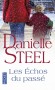 Les échos du passé - De 1915 à la fin de la Seconde Guerre Mondiale, le parcours de trois générations de femmes emportées dans la tourmente de l'Histoire.- Danielle Stell - Roman sentimental - Danielle Steel