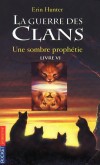 La guerre des clans  - T6  - Une sombre prophétie - Pour sauver ses amis, Cœur de Feu va devoir trouver la clé de l’énigme posée par le Clan des Etoiles. - HUNTER ERIN  - Fantastique, juenesse - Hunter Erin - Libristo