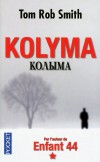 Kolyma -    	  1956. L'URSS est dans le chaos. Khrouchtchev entreprend sa politique de déstalinisation : le temps est venu de solder les comptes. - SMITH TOM ROB  -  Thriller - Par l'auteur de : Enfant 44 - Smith Tom Rob - Libristo