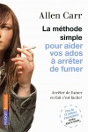 La méthode simple pour aider vos ados à arrêter de fumer - Arrêter de fumer en fait c'est facile ...! -CARR ALLEN  - Santé, médecine  - Carr Allen - Libristo