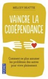 Vaincre la codépendance - Ne plus assumer les problèmes des autres -  Mélody Beattie ( psychologue ) -  Médecine, santé, psychologie, vie de famille   - Beattie Melody - Libristo