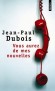 Vous aurez de mes nouvelles - Une promenade tendre et légère dans la folie ordinaire. -Jean-Paul Dubois -  Nouvelles  - Jean-paul Dubois