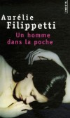 Un homme dans la poche - Il est plus âgé qu'elle, marié, père de famille, installé, sûr de lui. Elle l'aime passionnément.  - Aurélie Filippetti - Roman - Filippetti Aurelie - Libristo