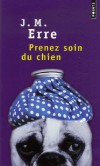 Prenez soin du chien  -  Rue de la Doulce-Belette, Max Corneloup, auteur de romans-feuilletons, et Eugène Ruche, peintre sur coquilles d'œuf, habitent en vis-à-vis. -J-M Erre - Roman - Erre J. m. - Libristo