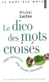 Le Dico des mots croisés - 8 000 Définitions pour devenir imbattable  Par Michel Laclos - Langue, jeux, loisirs - Laclos Michel - Libristo