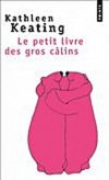 Le petit livre des gros câlins - les câlins agissent miraculeusement sur notre bien-être physique et notre équilibre affectif. - Par Kathleen Keating - Vie de famille, bien être - Keating Kathleen - Libristo