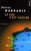 Le Che s'est suicidé - Un célèbre homme d'affaires se donne la mort à l'antenne, en direct, d'une balle dans la bouche. C'est un choc terrible pour les Athéniens, - Petros Markaris - Policier - MARKARIS Petros - Libristo
