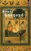  L'Amour foudre - Contes de la folie d'aimer -   Seul celui qui se consume pour atteindre la flamme qui l'attire sait ce qu'est l'amour.  - Henri Gougaud - Contes, légendes - Gougaud Henri - Libristo