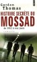 Histoires secrètes du Mossad - De 1951 à nos jours - Une puissance occulte permet à Israël de faire pression sur les plus grands - Gordon Thomas - Services secrets, politique, documents - Thomas Gordon