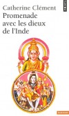 Promenade avec les dieux de l'Inde - En Inde, les dieux ne gênent pas l'immense démocratie à laquelle ils s'intègrent paisiblement. Ils ne sont pas exigeants.- Catherine Clément -  Philosophie, religions asiatiques - Clement Catherine - Libristo