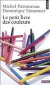  Le petit livre des couleurs  -   Apprenez à penser en couleurs et vous verrez la réalité autrement !  - Michel Pastoureau, Dominique Simonnet -  Histoire - Pastoureau/simonnet - Libristo