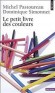  Le petit livre des couleurs  -   Apprenez à penser en couleurs et vous verrez la réalité autrement !  - Michel Pastoureau, Dominique Simonnet -  Histoire -  Pastoureau/simonnet