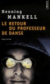 Le retour du professeur de danse - Que signifient les traces sanglantes sur le parquet, comme si le tueur avait dansé un tango avec le corps de sa victime ? - Henning Mankell -  Policier - MANKELL Henning - Libristo
