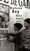 Bleu, blanc, vert  -         Il est désormais interdit de se servir du stylo rouge! Le blanc du papier, l'encre bleue et les corrections écrites en rouge rappelleraient trop les couleurs honnies du drapeau français. - Maïssa Bey  - Roman - Bey Maissa - Libristo